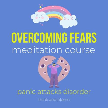 Overcoming fears meditation course - panic attacks disorder