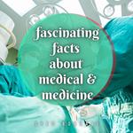 Fascinated Facts About Medical & Medicine