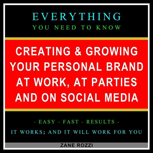 Creating & Growing Your Personal Brand at Work, at Parties and on Social Media