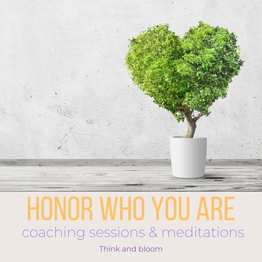 Honor who you are - Coaching sessions & meditations