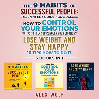 9 Habits of Successful People, How to Control Your Emotions, Lose Weight and Stay Happy, The - 3 Books In 1