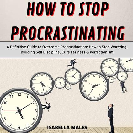 How to Stop Procrastinating