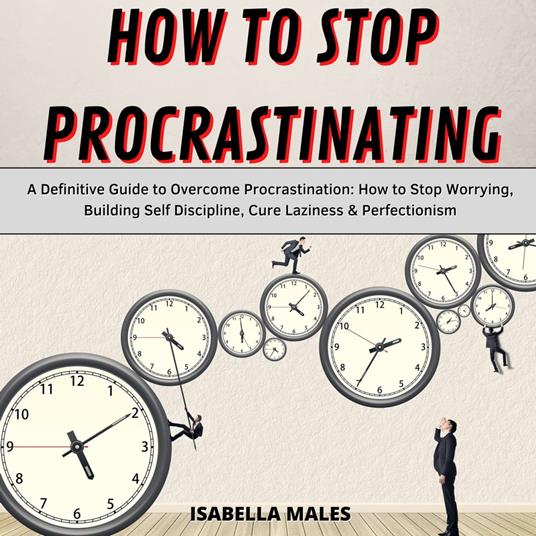 How to Stop Procrastinating