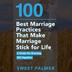 100 Best Marriage Practices That Make Marriage Stick for Life