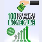 100 Side Hustles To Make Extra Income Online
