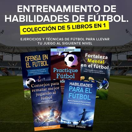 Entrenamiento de Habilidades de Fútbol. Colección de 5 libros en 1