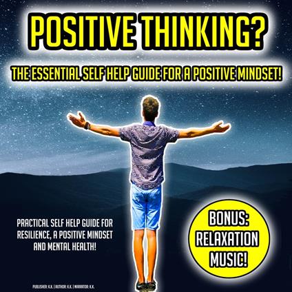 Positive Thinking? The Essential Self Help Guide For A Positive Mindset!