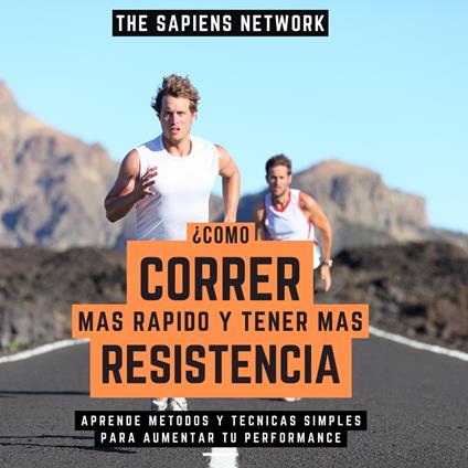 ¿Como Correr Mas Rapido Y Tener Mas Resistencia? - Aprende Metodos Y Tecnicas Simples Para Aumentar Tu Performance