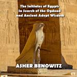 Initiates of Egypt, The: In Search of the Ogdoad and Ancient Adept Wisdom