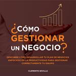 Cómo gestionar un negocio: Descubre cómo desarrollar tu plan de negocios enfocado en la productividad para gestionar correctamente tu equipo