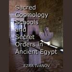 Sacred Cosmology Schools and Secret Orders in Ancient Egypt