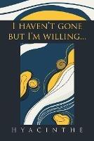 I Haven't Gone but I'm Willing... - Hyacinthe - cover