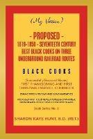 (My Version) Proposed- 1619-1850 - Seventeeth Century Best Black Cooks on Three Underground Railroad Routes: (Successfully Escaped Slaves) First Thanksgiving and First Christmas Emanuel Cookbook