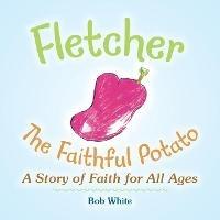 Fletcher: The Faithful Potato - Bob White - cover