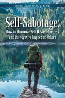 Self-Sabotage: How to Minimize Self-Destructiveness and Its Negative Impact on Others - Michael Church,Charles Brooks - cover