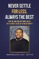 Never Settle for Less, Always the Best: Stop the Violence with Guns, Drugs, Sex & Alcohol Abuse in the Black Society - Marian Olivia Heath Griffin - cover