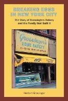 Breaking Eggs in New York City: The Story of Grossingers Bakery and the Family That Built It - Herbert Grosinger - cover