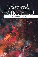 Farewell, Fair Child - J J Amirikhas - cover