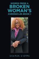 Words from a Broken Woman's Chronicles Book I - Sharon D Epps - cover