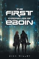 The First Chronicles of Eboin - Dick Willey - cover