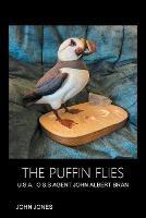 The Puffin Flies: U.S.A. O.S.S Agent John Albert Bran
