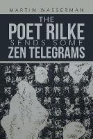 The Poet Rilke Sends Some Zen Telegrams - Martin Wasserman - cover