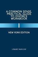 A Common Sense, Practical Guide to Divorce Workbook: New York Edition - Lenard Marlow - cover