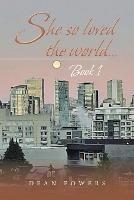 She so Loved the World...: Book 1 - Dean Powers - cover