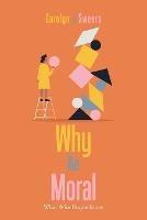 Why Be Moral: What Wise People Know - Carolyn J Sweers - cover