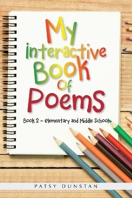 My Interactive Book of Poems: Book 2 - Elementary and Middle School - Patsy Dunstan - cover