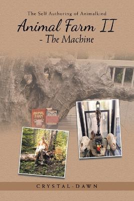 Animal Farm II - The Machine: The Self Authoring of Animalkind - Crystal-Dawn - cover
