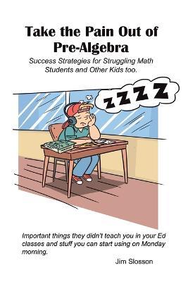 Success Strategies for Teaching Struggling Math Students: Take the Pain out of Pre-Algebra - Jim Slosson - cover