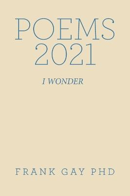 Poems 2021: I Wonder - Frank Gay - cover