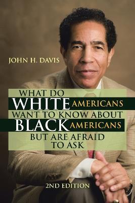 What Do White Americans Want to Know About Black Americans but Are Afraid to Ask - John H Davis - cover