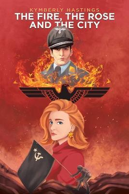 The Fire, the Rose and the City - Kymberly Hastings - cover