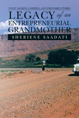Legacy of an Entrepreneurial Grandmother: Stone, Hankins, Campbell, and Ford Family Stories - Sheriene Saadati - cover