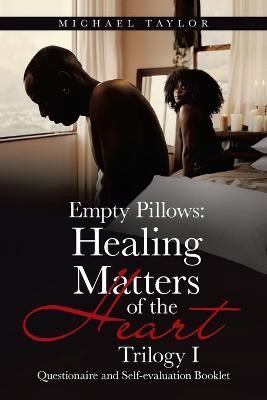 Empty Pillows: Healing Matters of the Heart, Trilogy I: Questionaire and Self-Evaluation Booklet - Michael Taylor - cover