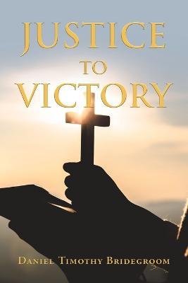 Justice to Victory - Daniel Timothy Bridegroom - cover