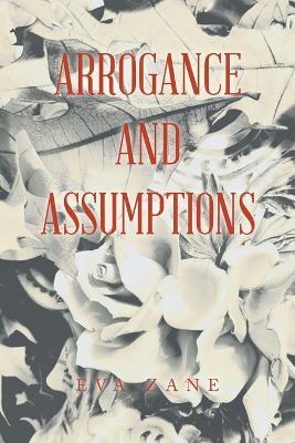 Arrogance and Assumptions - Eva Zane - cover