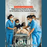 The Battle Against Covid-19 Filipino American Healthcare Workers on the Frontlines of the Pandemic Response