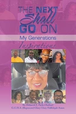 The Next Shall Go On: My Generations - Deborah E Parks - cover