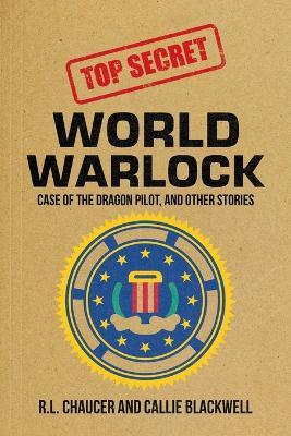 World Warlock: Case File Group One: Case of the Dragon Pilot, and Other Stories - R L Chaucer - cover