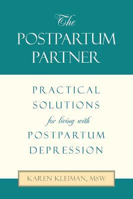 The Postpartum Partner: Practical Solutions for Living with Postpartum Depression - Karen Kleiman Msw - cover