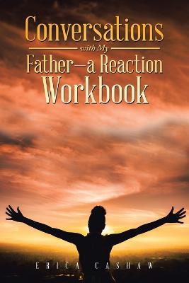Conversations with My Father-A Reaction Workbook - Erica Cashaw - cover