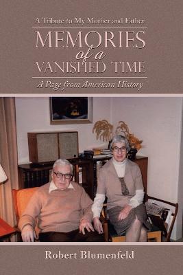 Memories of a Vanished Time: A Tribute to My Mother and Father - Robert Blumenfeld - cover