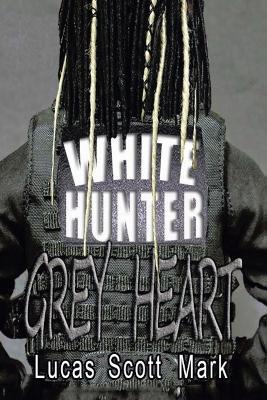 White Hunter Grey Heart - Lucas Scott Mark - cover
