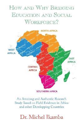 How and Why Bridging Education and Social Workforce?: An Amazing and Authentic Research Study Based on Field Evidence in Africa and Other Developping Countries - Michel Ikamba - cover