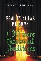 Reality Slows Me Down: + 30 More Theatrical Audtions - Edward Eriksson - cover