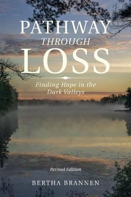 Pathway Through Loss: Finding Hope in the Dark Valleys - Bertha Brannen - cover