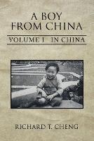 A Boy from China: Volume I in China - Richard T Cheng - cover